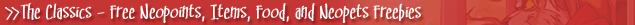 The Classics - Free Neopoints, Items, Food, and Neopets Freebies